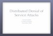 Distributed Denial of Service Attacks - Cornell University · 2004-11-02 · Distributed Denial of Service Attacks ... A Brief Introduction What is a DoS Attack? A explicit attempt