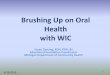 Brushing Up on Oral Health with WIC - MPHI · Early Childhood Caries ... • Objective IV: Increase public awareness of the importance of oral health to the overall health of pregnant