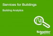 Building Analytics - meetingsinfo.com€¦ · Schneider Electric - Building Analytics Overview – October 2013 9 System architecture Web level Cloud level Smart Analytics Result
