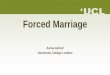 Forced Marriage · Questions? Asma Ashraf - a.ashraf@ucl.ac.uk . Author: Elma Shahzad Created Date: 7/1/2016 2:34:44 PM 