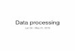 Data processing - University Of Maryland · Data processing Lec 04 - May 31, 2019. NEXT!2 Data collection Data processing Exploratory analysis & ... Data Processing Operations, which