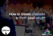 Chatbots in PHP - HighSolutions PHPCE - Matysiak - Chatbots.pdf · Where we can use it? • Automatic/interactive deployments • DevOps • Sales support (E-commerce) • Customer