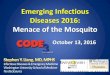 Emerging Infectious Diseases 2016: Menace of the Mosquitocode3conference.com/portals/Code3/2016Handoutpdfs/Emerging-Infectious... · Emerging Infectious Diseases 2016: Menace of the
