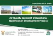 Air Quality Specialist Occupational Qualification ... · •Air Quality Specialist will be registered at NQF Level 7 •The total of credits –Not more than 240 •Entry level requirements