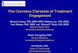 The Common Elements of Treatment EngagementCommon Elements of Treatment Engagement Project at UM, Baltimore • UM, Baltimore and PracticeWise connection • Common Elements Training