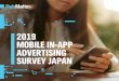 2019 MOBILE IN-APP ADVERTISING SURVEY JAPAN · Respondent base: 100 media buyers (brand advertisers and advertising agencies*—including trading desks) who purchase in-app advertisements