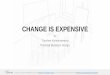 CHANGE IS EXPENSIVE - Practical Business Designpracticalbusinessdesign.com/wp-content/uploads/2017/08/... · 2017-08-02 · CHANGE IS EXPENSIVE / Chapter 3 Right. Since we linked