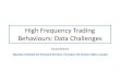High Frequency Trading Behaviours: Data Challenges · High Frequency FX Spot Trading •HFT is algorithmic, systematic trading •Pricing, risk management, and execution decisions