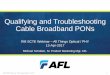 Qualifying and Troubleshooting Cable Broadband …...2017/04/13  · Presentation Outline Introduction –Market Drivers for MSO PON Deployment MSO Passive Optical Network (PON) Architectures