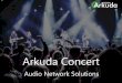 Arkuda Concert · 2016-12-01 · Arkuda Digital is a high-end software company, a global provider of wireless Media Network solutions to Consumer Electronics ODM/OEMs, Cable and Telecom