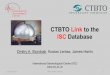 CTBTO Link to the ISC Database...$ The CTBTO Link to the ISC database is an exclusive service " funded by the IDC/CTBTO, " provided by the ISC, " used by NDCs and PTS. $ The Link gives