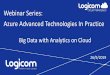 Webinar Series: Azure Advanced Technologies In Practice Data with... · One, 1-hour, Webinar for each Advanced Solution in the Catalogue ... HPC Video Rendering in Cloud Securing