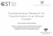 Transdisciplinary Research for Transformation in an ... · Anthropocene [denotes a radical shift in our understanding of the fundamental interconnectedness & complexity of the world]