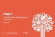 ePlatform for Adult Learning in Europe · ePlatform for Adult Learning in Europe With the support of the Erasmus+ Programme of the European Union October 2015. Why EPALE? Adult learning