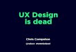 UX Design is dead - Northern User Experience · UX Design is dead. @ndxcc #UXDisdead Why are you saying that!? @ndxcc #UXDisdead This is my perspective. ... Interaction Design New