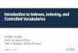 Introduction to Indexes, Indexing, and Controlled Vocabularies...A search restricted on the controlled vocabulary retrieves concepts not just words –distinguishing that which is