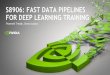 Fast Data Pipelines for deep learning trainingon-demand.gputechconf.com/gtc/2018/presentation/s8906...S8906: FAST DATA PIPELINES FOR DEEP LEARNING TRAINING 2 THE PROBLEM 3 CPU BOTTLENECK