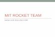 MIT Rocket Teamweb.mit.edu/rocketteam/www/usli/2012-13/CDR Presentation v2.pdf · Rocket Recovery System 9 3 ft drogue parachute Deployment at apogee Shear 2x 2-56 screws 3.5 g black