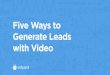Five Ways to Generate Leads with Video...Start using these 5 ways to generate leads with video today! GET THE FULL VERSION HERE This is an excerpt from The Comprehensive Guide to Using
