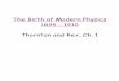 The Birth of Modern Physics 1895 - 1910 Thornton …...The Birth of Modern Physics 1895 - 1910 Thornton and Rex, Ch. 1 The Experimental Basis of Quantum Theory Thornton and Rex, Ch
