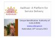 Aadhaar: A Platform for Service Delivery S Sharma.pdf · Aadhaar Platform for Financial Inclusion • Open Bank Accounts using Aadhaar • Linking of Aadhaar to existing bank accounts