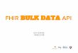 FHIR BULK DATA API - Health Level Seven International · Real-time data (although data loaded through bulk data can be supplemented at with synchronous FHIR REST API calls) Data transformation