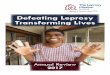 Defeating Leprosy Transforming Lives · Defeating Leprosy Transforming Lives Annual Review 2017. What Is Leprosy? Leprosy is a mildly-infectious disease associated with poverty. It