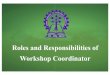 Roles and Responsibilities of Workshop Coordinator · Roles and responsibilities of workshop coordinator Academic Assisting IIT Kharagpur faculty with tutorials, simulations. Checking
