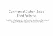 Commercial Kitchen-Based Food Business · Commercial Kitchen-Based Food Business Completing the Application for a Food Processing Operation and what to expect during your food safety