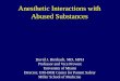 Anesthetic Interactions with Abused Substances · Anesthetic Interactions with Abused Substances David J. Birnbach, MD, MPH ... Anesthesia is called to intubate the patient following