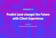 EXPERIENCE ‘18 Predict (and change) the Future with Client Experience · EXPERIENCE ‘18 Predict (and change) the Future with Client Experience Evan Reiss, VP, Market Research