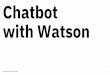 Chatbot with Watson - unibs.it · Tone Analyzer Discovery News Speech to Text Natural Language Classifier Assistant Service Text to Speech Visual Recognition ... Node.js, Go, PHP,