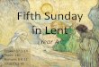 Fifth Sunday in Lent - Revised Common Lectionary · 2020-02-13 · Fifth Sunday in Lent Year A Ezekiel 37:1-14 Psalm 130 Romans 8:6-11 John 11:1-45 . ... John 11:1. Gospel of Lazarus,
