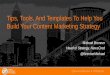 Tips, Tools, And Templates To Help You Build Your Content ...… · “Content marketing is the marketing and business process for creating and distributing relevant and valuable