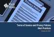 Terms of Service and Privacy Policies Best Practices · A privacy policy is a statement of your organization’s practices relating to the personal information of consumers, employees,