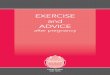 EXERCISE and ADVICEAA5(U… · Women often report they found it helpful to start doing some exercises - a little at first, then building up slowly - from early on. The exercises can