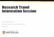 Research Travel Information Session · GENERAL REMINDERS In absence of specific sponsor policy UW Policy 31 is applied Where travel is an allowable expense, costs in direct support