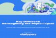 Pay Different: Reimagining the Payroll Cycle...reimagining the payroll cycle realizing how a global crisis helped to define the new future of pay sponsored by. 2 introduction section
