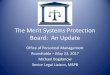 The Merit Systems Protection Board: An Update Merit Systems Protection Board: An Update Office of Personnel Management Roundtable – May 23, 2017 . Michael Bogdanow . Senior Legal
