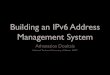 Building an IPv6 Address Management System · 2018-07-27 · Building an IPv6 Address Management System! Athanasios Douitsis! ... Analysis to Operational Planning”! • Same preﬁx