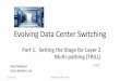 Evolving Data Center Switching - Amazon Web Servicesinternetworkexpert.s3.amazonaws.com/2010/trill1/... · Evolving Data Center Switching Part 1. Setting the Stage for Layer 2 Multi-pathing