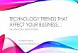 TECHNOLOGY TRENDS THAT AFFECT YOUR BUSINESS…€¦ · rocket science. (Except for space tourism, which is, indeed, rocket science.) Take one solid step each week: 1. Update your