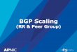 7. BGP Scaling - wiki.apnictraining.net · BGP Loop Prevention • eBGP – AS-PATH attribute – If the local ASN is seen in a route received from a eBGP peer, a routing loop has
