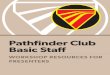 Pathfinder Club Basic Staff...Pathfinder Club Basic Staff Workshop Resources - v1.0 1 Prerequisites 1. Commit to the Youth/Children’s Ministry Volunteer Code of Conduct (p 23). 2
