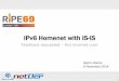 IPv6 Homenet with IS-IS - RIPE 69 · IPv6 Homenet with IS-IS Feedback requested – Get involved now! Martin Winter 6 November 2014 . 2 ... Home Network Control Protocol Defines HNCP