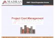 Project Cost Management - index-of.co.ukindex-of.co.uk/Project Management/05 Cost.pdf · 2019-03-07 · PMP ® Exam Preparation Course Project Cost Estimating Types of Cost Cost can