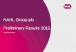 NAHL Group plc Preliminary Results 2015 · 2020-05-04 · NAHL Group plc Preliminary Results 2015 22 March 2016 1. Agenda •Overview ... FY 2013 FY 2014 FY 2015 £m Net cash / (debt)