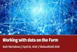 Working with data on the Farm - GlobusWorld€¦ · Working with data on the Farm Ruth Marinshaw // April 25, 2018 // GlobusWorld 2018. In my short time with you, we’ll cover Brief