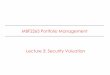 MBF2263 Portfolio Management Lecture 3: Security Valuation · 2018-09-07 · • Two General Approaches –Discounted Cash-Flow Techniques •Present value of some measure of cash