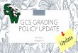 GCS GRADING POLICY UPDATE - gcsnc.com · GCS GRADING POLICY UPDATE Ms. Powell H. English 10 . Changes There have been some changes since the last update due to wanting to align with